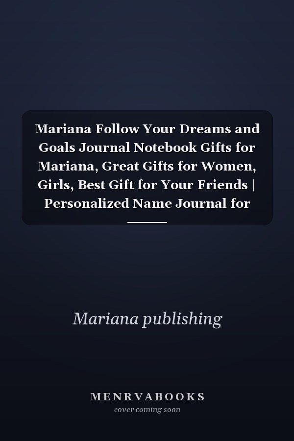 Mariana Follow Your Dreams and Goals Journal Notebook Gifts for Mariana, Great Gifts for Women, Girls, Best Gift for Your Friends | Personalized Name Journal for Mariana | Cute Dreams Tracker and Goals Setting Inspirational Planner Notebook to Write In