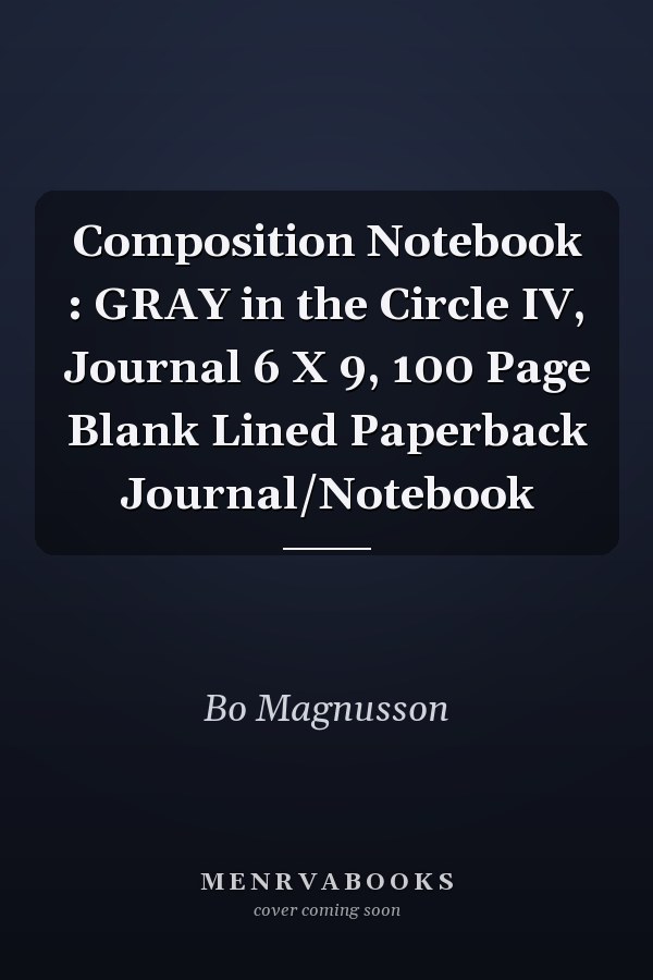 Composition Notebook : GRAY in the Circle IV, Journal 6 X 9, 100 Page Blank Lined Paperback Journal/Notebook