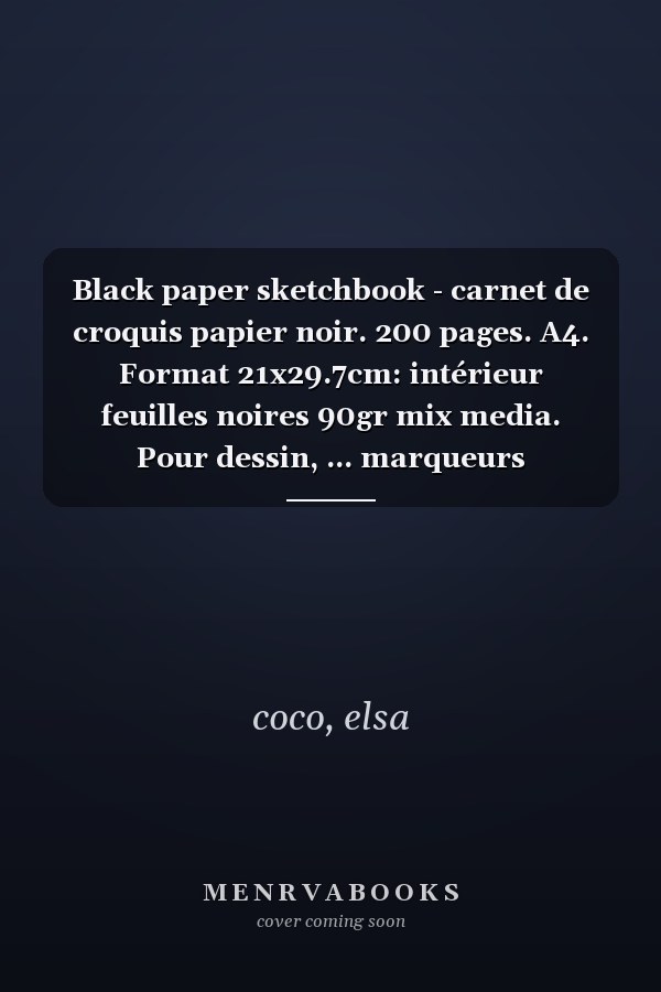 Black paper sketchbook - carnet de croquis papier noir. 200 pages. A4. Format 21x29.7cm: intérieur feuilles noires 90gr mix media. Pour dessin, ... marqueurs métalliques... (French Edition)
