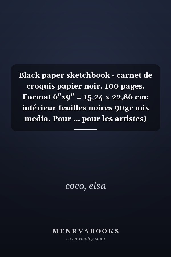 Black paper sketchbook - carnet de croquis papier noir. 100 pages. Format 6"x9" = 15,24 x 22,86 cm: intérieur feuilles noires 90gr mix media. Pour ... pour les artistes) (French Edition)