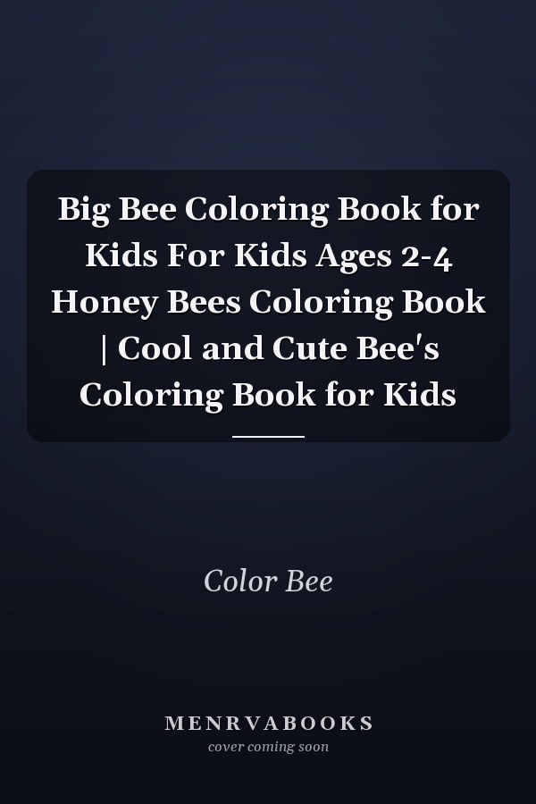 Big Bee Coloring Book for Kids For Kids Ages 2-4 Honey Bees Coloring Book | Cool and Cute Bee's Coloring Book for Kids