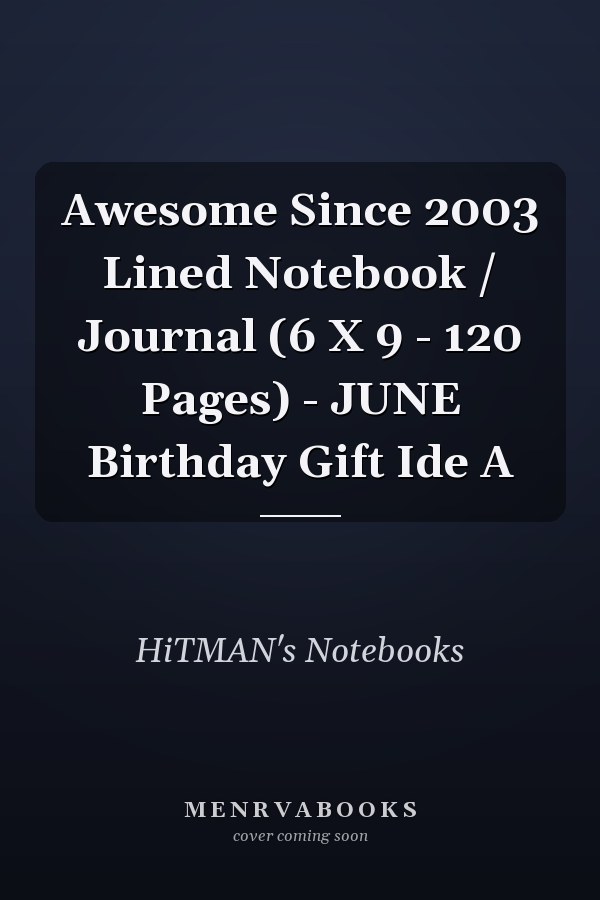 Awesome Since 2003 Lined Notebook / Journal (6 X 9 - 120 Pages) - JUNE Birthday Gift Ide A
