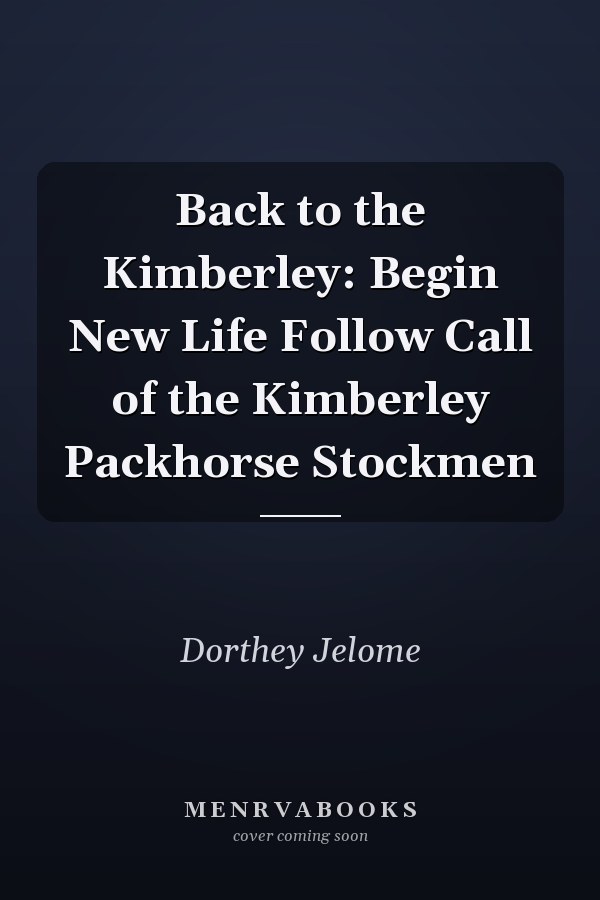 Back to the Kimberley: Begin New Life Follow Call of the Kimberley Packhorse Stockmen