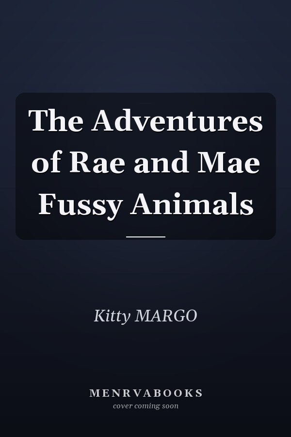 The Adventures of Rae and Mae Fussy Animals