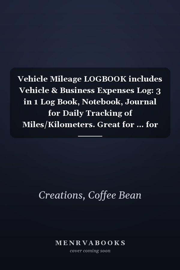 Vehicle Mileage LOGBOOK includes Vehicle & Business Expenses Log: 3 in 1 Log Book, Notebook, Journal for Daily Tracking of Miles/Kilometers. Great for ... for Trips, Journey and for Taxation Time.