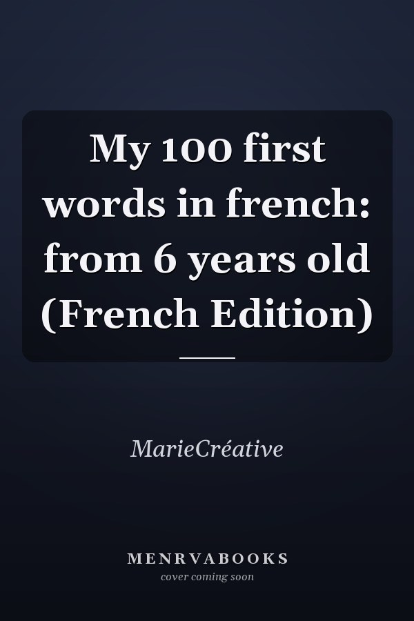 My 100 first words in french: from 6 years old (French Edition)