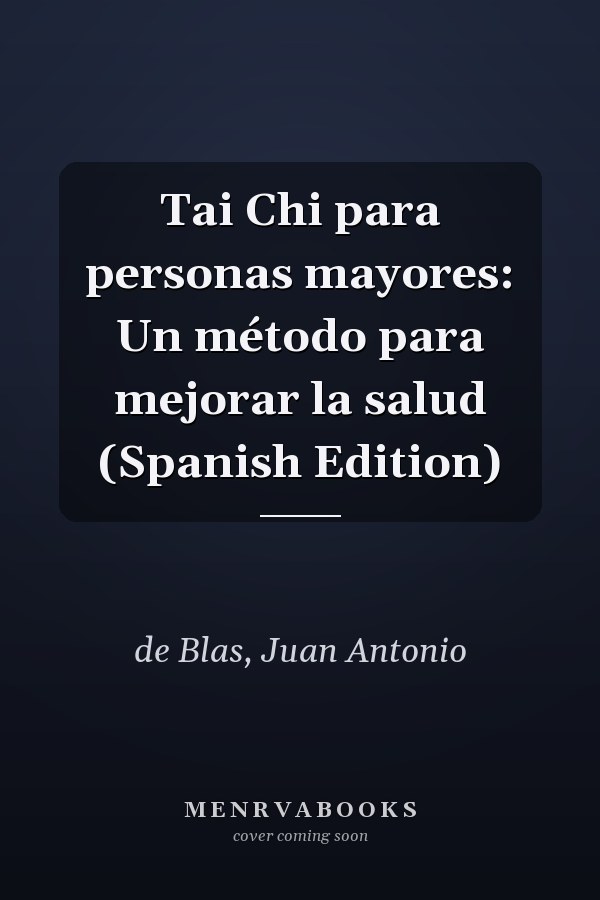 Tai Chi para personas mayores: Un método para mejorar la salud (Spanish Edition)