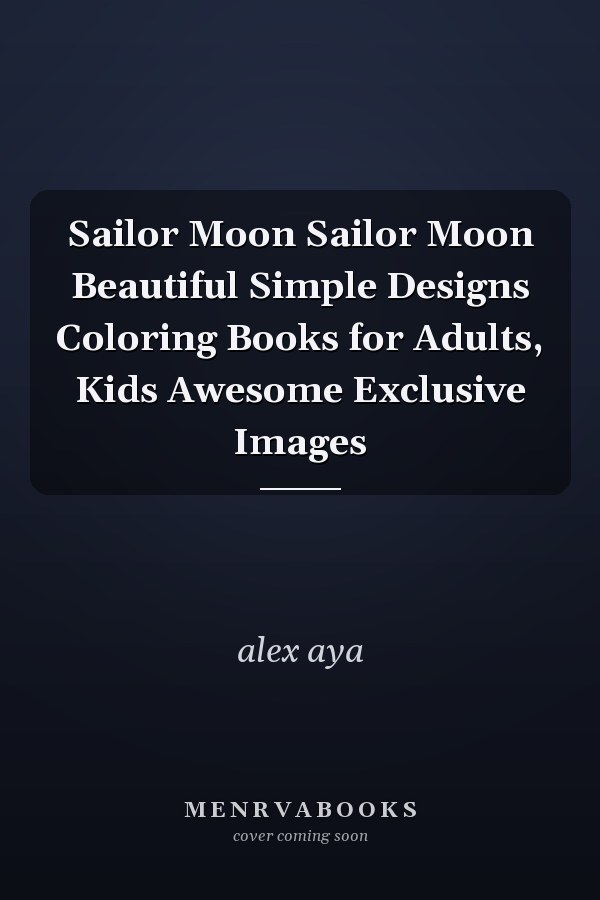 Sailor Moon Sailor Moon Beautiful Simple Designs Coloring Books for Adults, Kids Awesome Exclusive Images