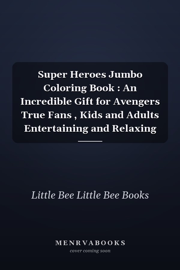 Super Heroes Jumbo Coloring Book : An Incredible Gift for Avengers True Fans , Kids and Adults Entertaining and Relaxing