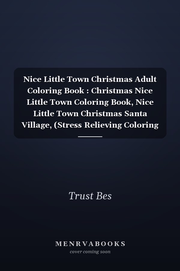 Nice Little Town Christmas Adult Coloring Book : Christmas Nice Little Town Coloring Book, Nice Little Town Christmas Santa Village, (Stress Relieving Coloring Pages, Coloring Book for Relaxation)