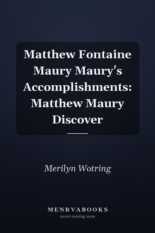 Matthew Fontaine Maury Maury's Accomplishments: Matthew Maury Discover