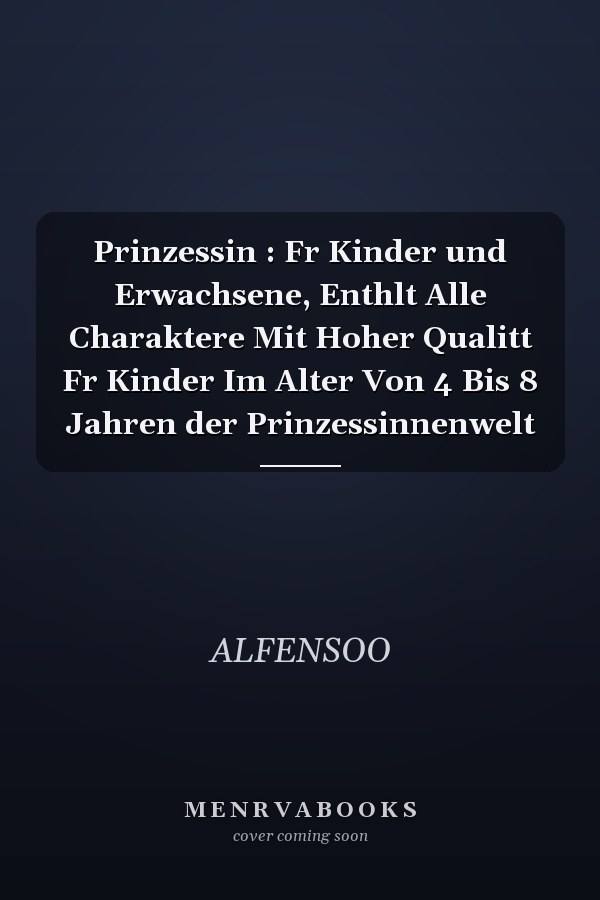 Prinzessin : Fr Kinder und Erwachsene, Enthlt Alle Charaktere Mit Hoher Qualitt Fr Kinder Im Alter Von 4 Bis 8 Jahren der Prinzessinnenwelt