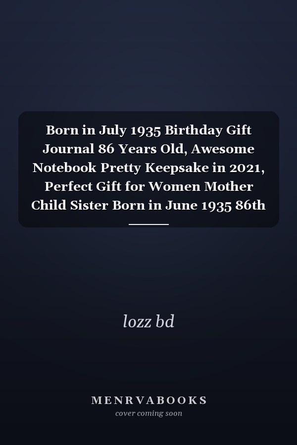 Born in July 1935 Birthday Gift Journal 86 Years Old, Awesome Notebook Pretty Keepsake in 2021, Perfect Gift for Women Mother Child Sister Born in June 1935 86th Birthdays July Gifts for Her, Appropriate Gifts for Female in Birthday Present Turning 86 Th
