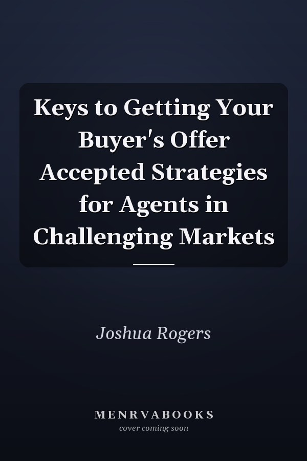 Keys to Getting Your Buyer's Offer Accepted Strategies for Agents in Challenging Markets