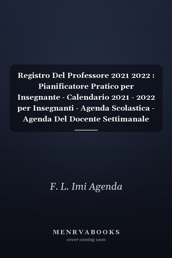 Registro Del Professore 2021 2022 : Pianificatore Pratico per Insegnante - Calendario 2021 - 2022 per Insegnanti - Agenda Scolastica - Agenda Del Docente Settimanale 2021 - 2022