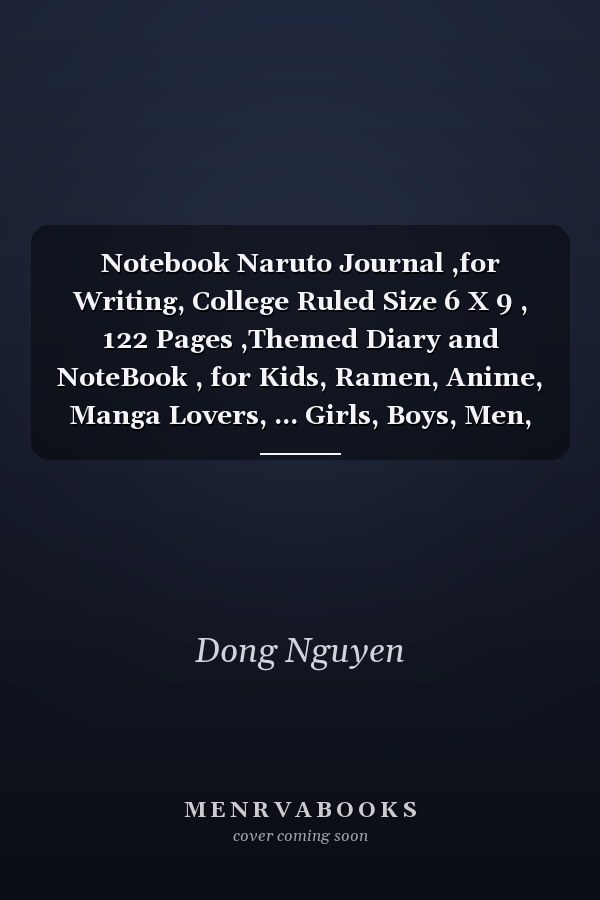 Notebook Naruto Journal ,for Writing, College Ruled Size 6 X 9 , 122 Pages ,Themed Diary and NoteBook , for Kids, Ramen, Anime, Manga Lovers, ... Girls, Boys, Men, Birthday Gifts|Anime Gifts