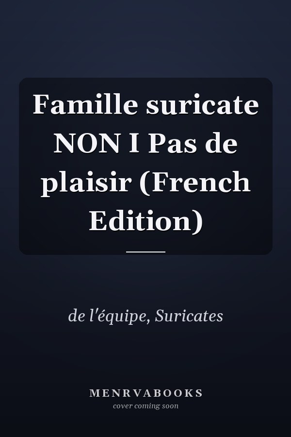 Famille suricate NON I Pas de plaisir (French Edition)