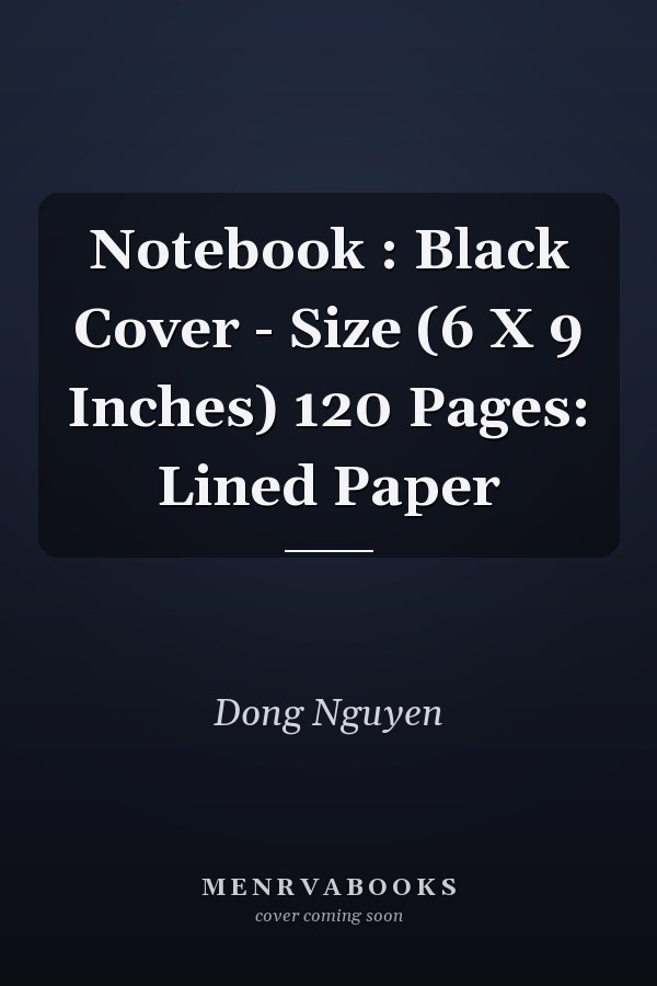 Notebook : Black Cover - Size (6 X 9 Inches) 120 Pages: Lined Paper