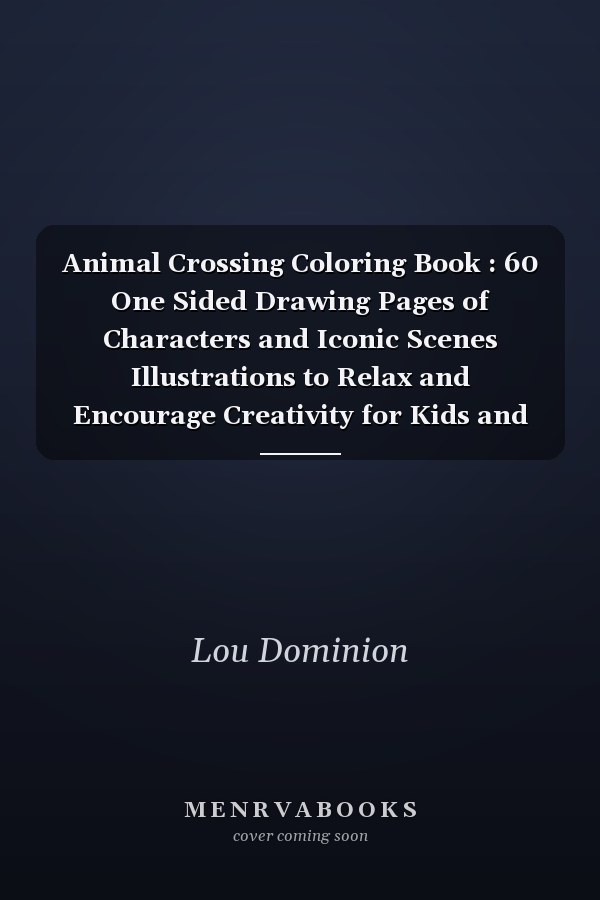 Animal Crossing Coloring Book : 60 One Sided Drawing Pages of Characters and Iconic Scenes Illustrations to Relax and Encourage Creativity for Kids and Adults
