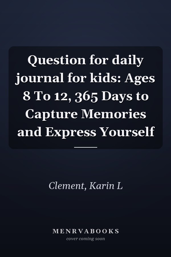 Question for daily journal for kids: Ages 8 To 12, 365 Days to Capture Memories and Express Yourself
