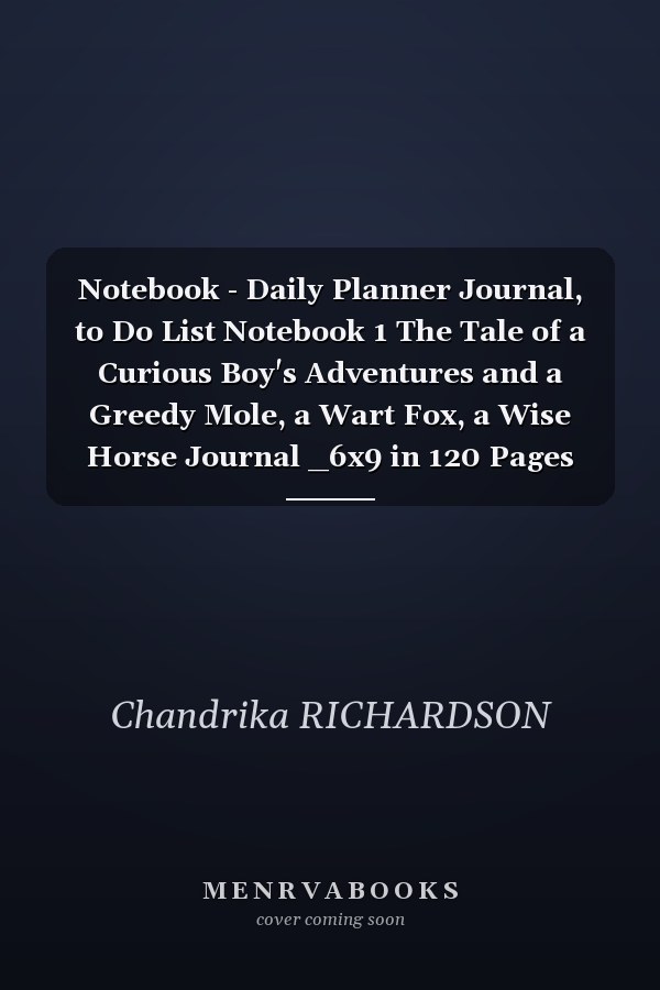 Notebook - Daily Planner Journal, to Do List Notebook 1 The Tale of a Curious Boy's Adventures and a Greedy Mole, a Wart Fox, a Wise Horse Journal _6x9 in 120 Pages White Paper Blank Journal with Black Cover Perfect Size
