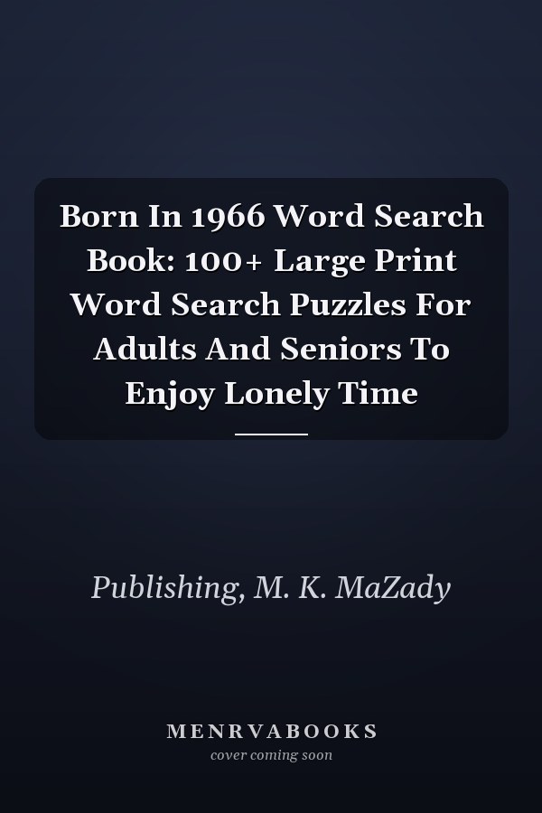 Born In 1966 Word Search Book: 100+ Large Print Word Search Puzzles For Adults And Seniors To Enjoy Lonely Time