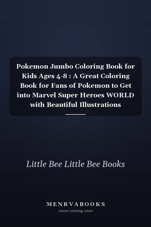 Pokemon Jumbo Coloring Book for Kids Ages 4-8 : A Great Coloring Book for Fans of Pokemon to Get into Marvel Super Heroes WORLD with Beautiful Illustrations