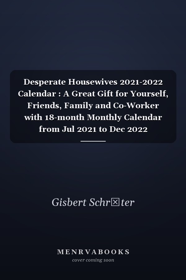 Desperate Housewives 2021-2022 Calendar : A Great Gift for Yourself, Friends, Family and Co-Worker with 18-month Monthly Calendar from Jul 2021 to Dec 2022