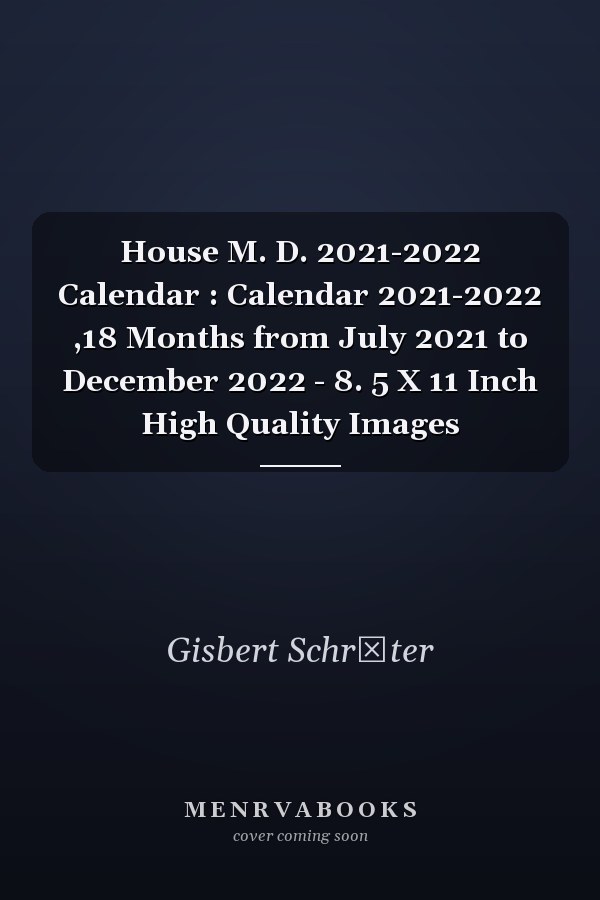 House M. D. 2021-2022 Calendar : Calendar 2021-2022 ,18 Months from July 2021 to December 2022 - 8. 5 X 11 Inch High Quality Images