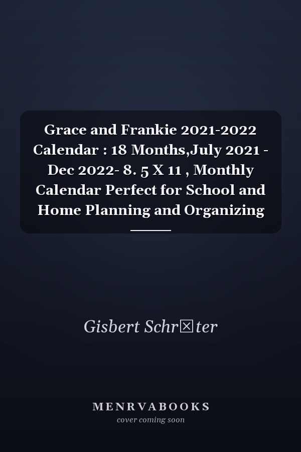 Grace and Frankie 2021-2022 Calendar : 18 Months,July 2021 - Dec 2022- 8. 5 X 11 , Monthly Calendar Perfect for School and Home Planning and Organizing