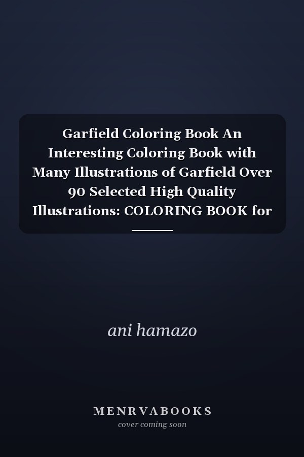 Garfield Coloring Book An Interesting Coloring Book with Many Illustrations of Garfield Over 90 Selected High Quality Illustrations: COLORING BOOK for Kids and Adults