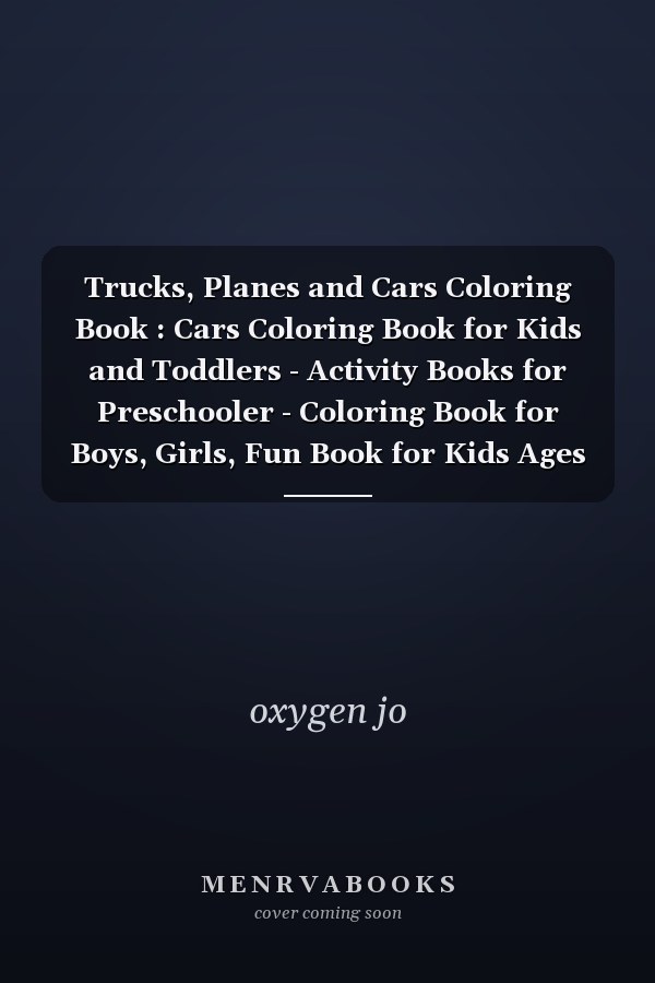 Trucks, Planes and Cars Coloring Book : Cars Coloring Book for Kids and Toddlers - Activity Books for Preschooler - Coloring Book for Boys, Girls, Fun Book for Kids Ages 2-4,4-8