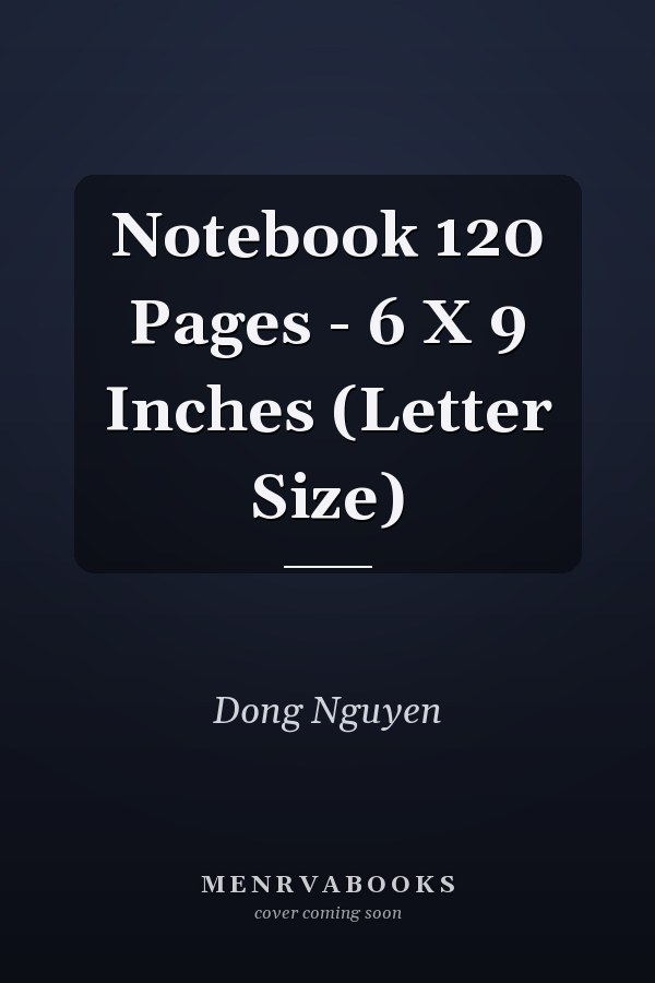 Notebook 120 Pages - 6 X 9 Inches (Letter Size)