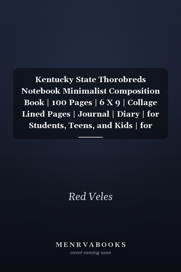 Kentucky State Thorobreds Notebook Minimalist Composition Book | 100 Pages | 6 X 9 | Collage Lined Pages | Journal | Diary | for Students, Teens, and Kids | for School, College, University, School Supplies