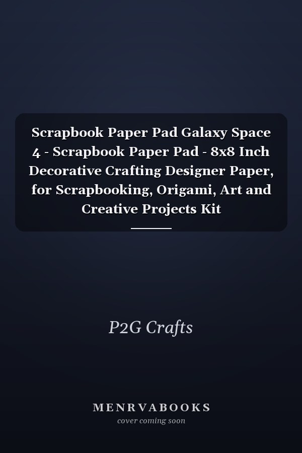 Scrapbook Paper Pad Galaxy Space 4 - Scrapbook Paper Pad - 8x8 Inch Decorative Crafting Designer Paper, for Scrapbooking, Origami, Art and Creative Projects Kit