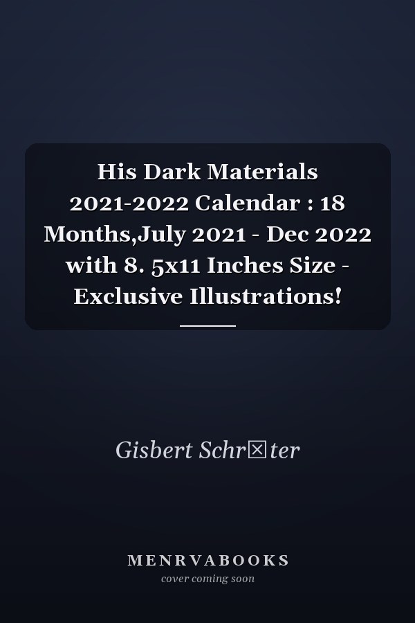 His Dark Materials 2021-2022 Calendar : 18 Months,July 2021 - Dec 2022 with 8. 5x11 Inches Size - Exclusive Illustrations!