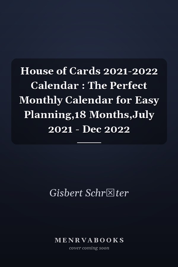 House of Cards 2021-2022 Calendar : The Perfect Monthly Calendar for Easy Planning,18 Months,July 2021 - Dec 2022
