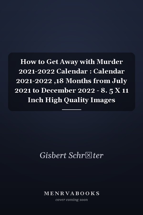 How to Get Away with Murder 2021-2022 Calendar : Calendar 2021-2022 ,18 Months from July 2021 to December 2022 - 8. 5 X 11 Inch High Quality Images