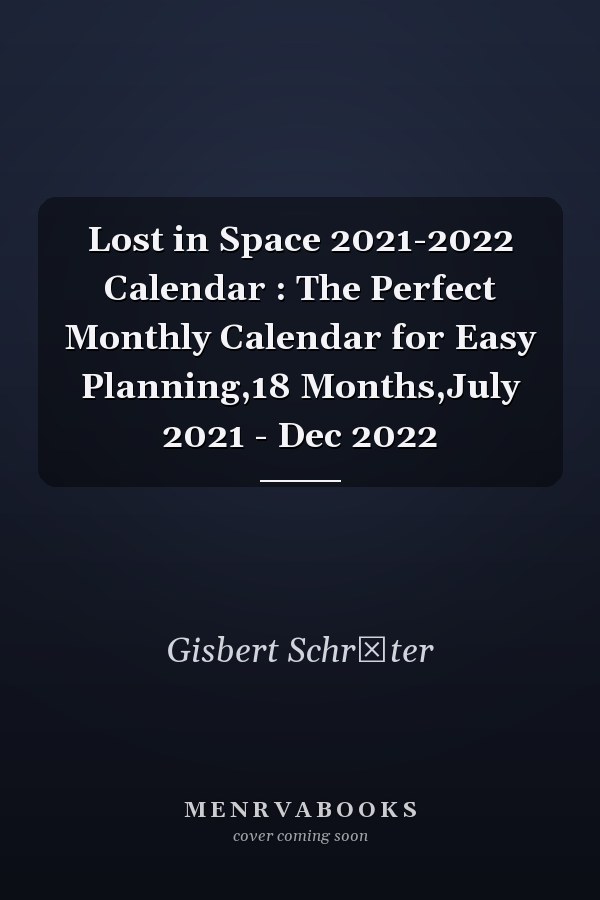 Lost in Space 2021-2022 Calendar : The Perfect Monthly Calendar for Easy Planning,18 Months,July 2021 - Dec 2022