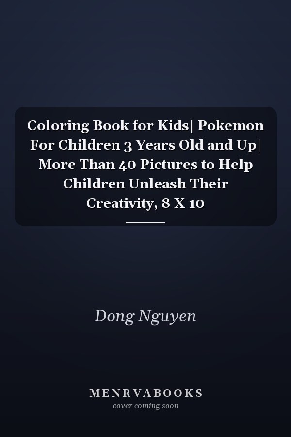 Coloring Book for Kids| Pokemon For Children 3 Years Old and Up| More Than 40 Pictures to Help Children Unleash Their Creativity, 8 X 10
