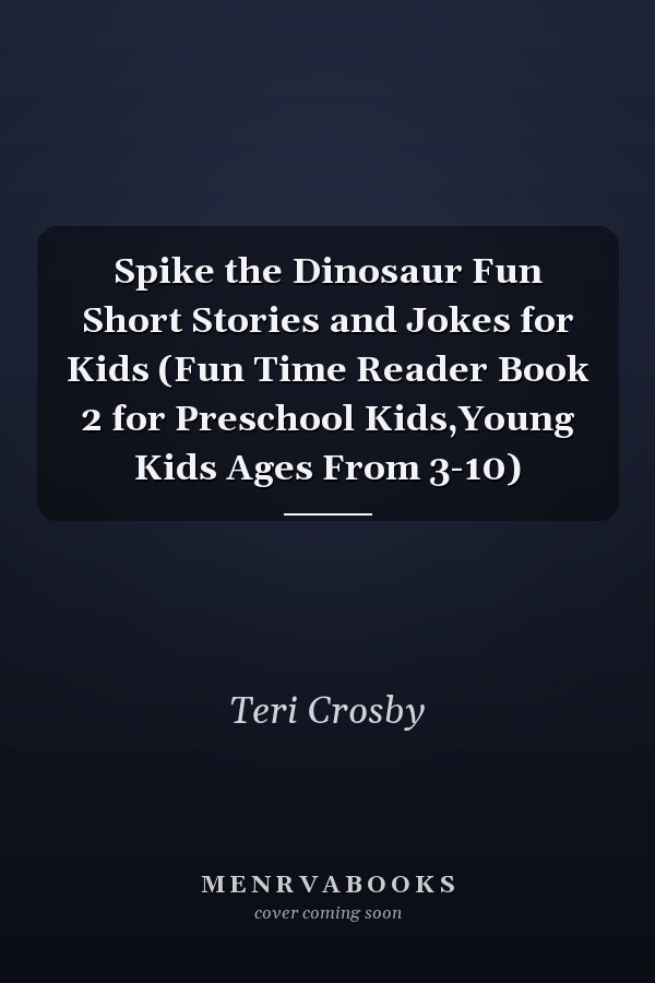 Spike the Dinosaur Fun Short Stories and Jokes for Kids (Fun Time Reader Book 2 for Preschool Kids,Young Kids Ages From 3-10)