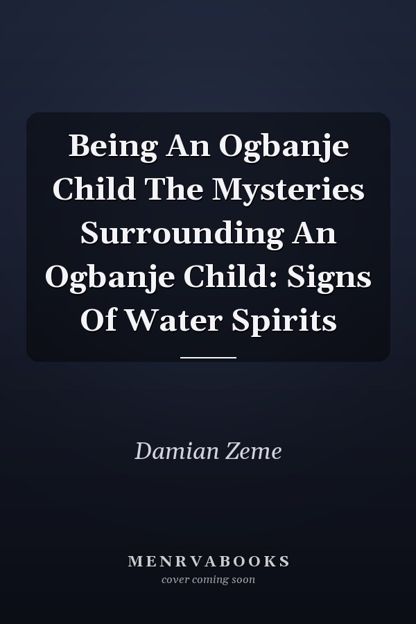 Being An Ogbanje Child The Mysteries Surrounding An Ogbanje Child: Signs Of Water Spirits