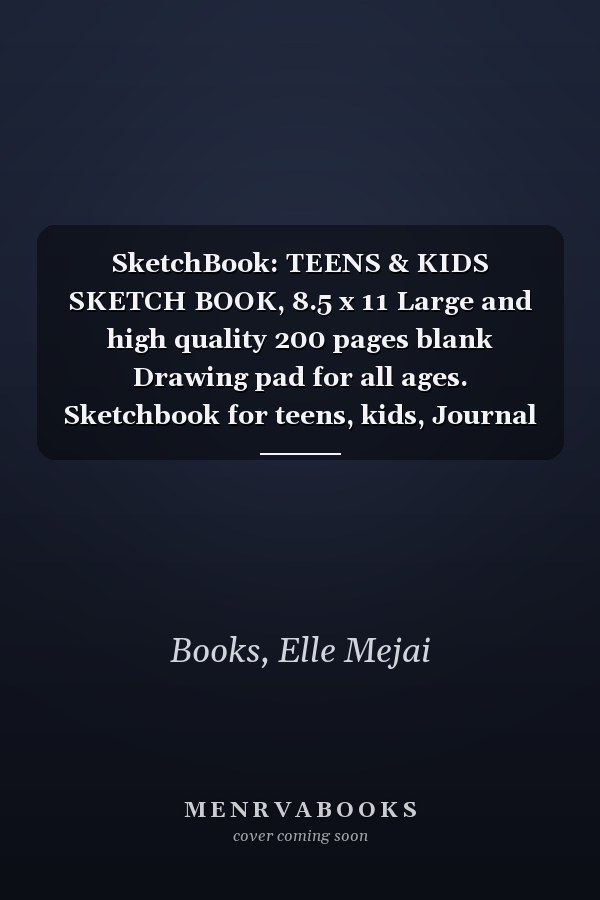 SketchBook: TEENS & KIDS SKETCH BOOK, 8.5 x 11 Large and high quality 200 pages blank Drawing pad for all ages. Sketchbook for teens, kids, Journal and Sketch pad