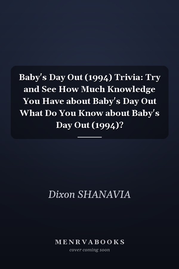 Baby's Day Out (1994) Trivia: Try and See How Much Knowledge You Have about Baby's Day Out What Do You Know about Baby's Day Out (1994)?