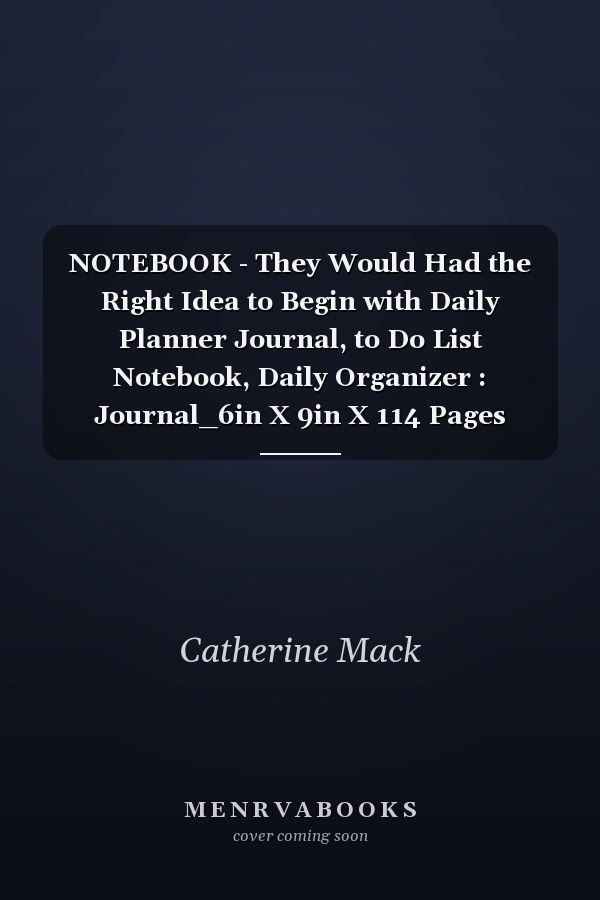 NOTEBOOK - They Would Had the Right Idea to Begin with Daily Planner Journal, to Do List Notebook, Daily Organizer : Journal_6in X 9in X 114 Pages White Paper Blank Journal with Black Cover Perfect Size