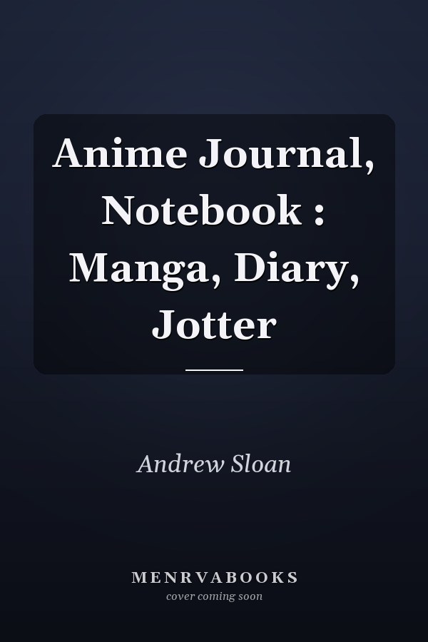 Anime Journal, Notebook : Manga, Diary, Jotter