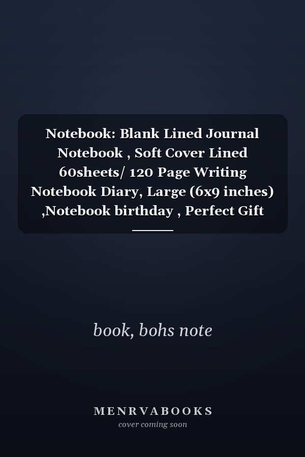 Notebook: Blank Lined Journal Notebook , Soft Cover Lined 60sheets/ 120 Page Writing Notebook Diary, Large (6x9 inches) ,Notebook birthday , Perfect Gift