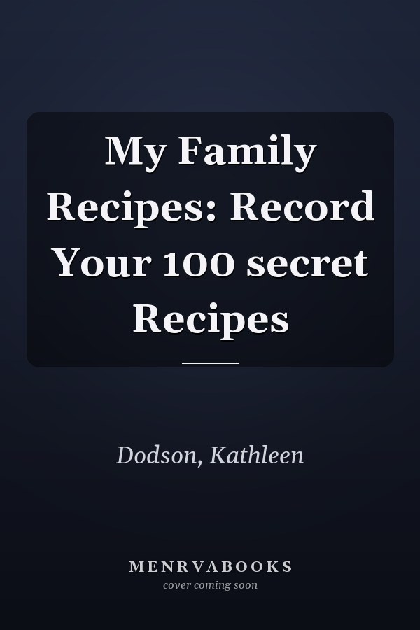 My Family Recipes: Record Your 100 secret Recipes