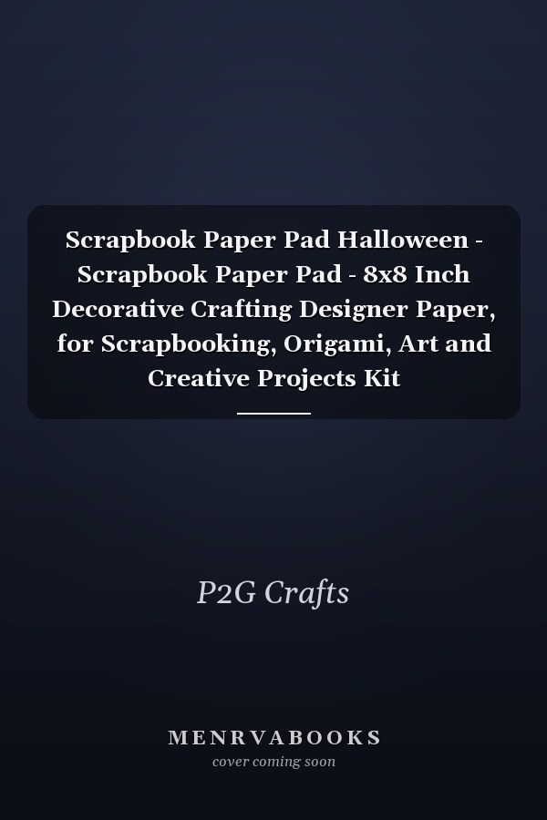 Scrapbook Paper Pad Halloween - Scrapbook Paper Pad - 8x8 Inch Decorative Crafting Designer Paper, for Scrapbooking, Origami, Art and Creative Projects Kit