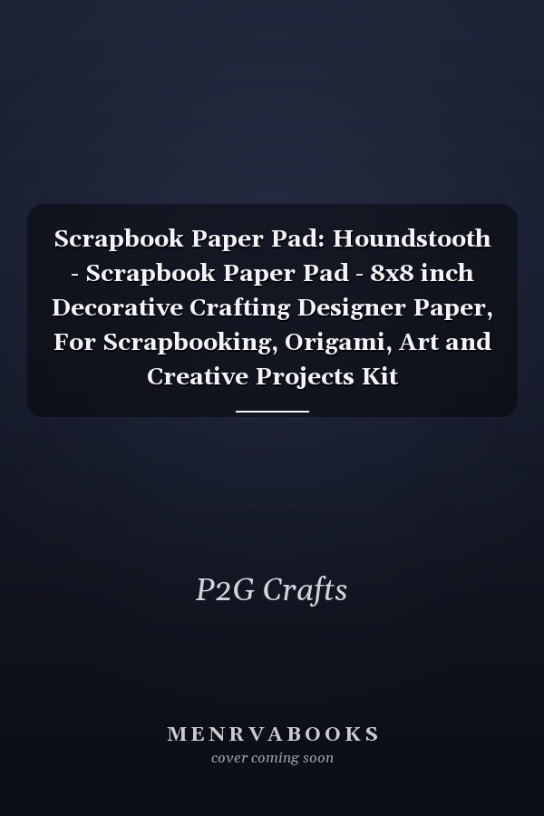 Scrapbook Paper Pad: Houndstooth - Scrapbook Paper Pad - 8x8 inch Decorative Crafting Designer Paper, For Scrapbooking, Origami, Art and Creative Projects Kit